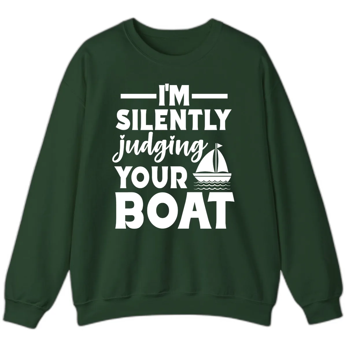 I'm Silently Judging Your Boat Sweatshirt in Forest Green