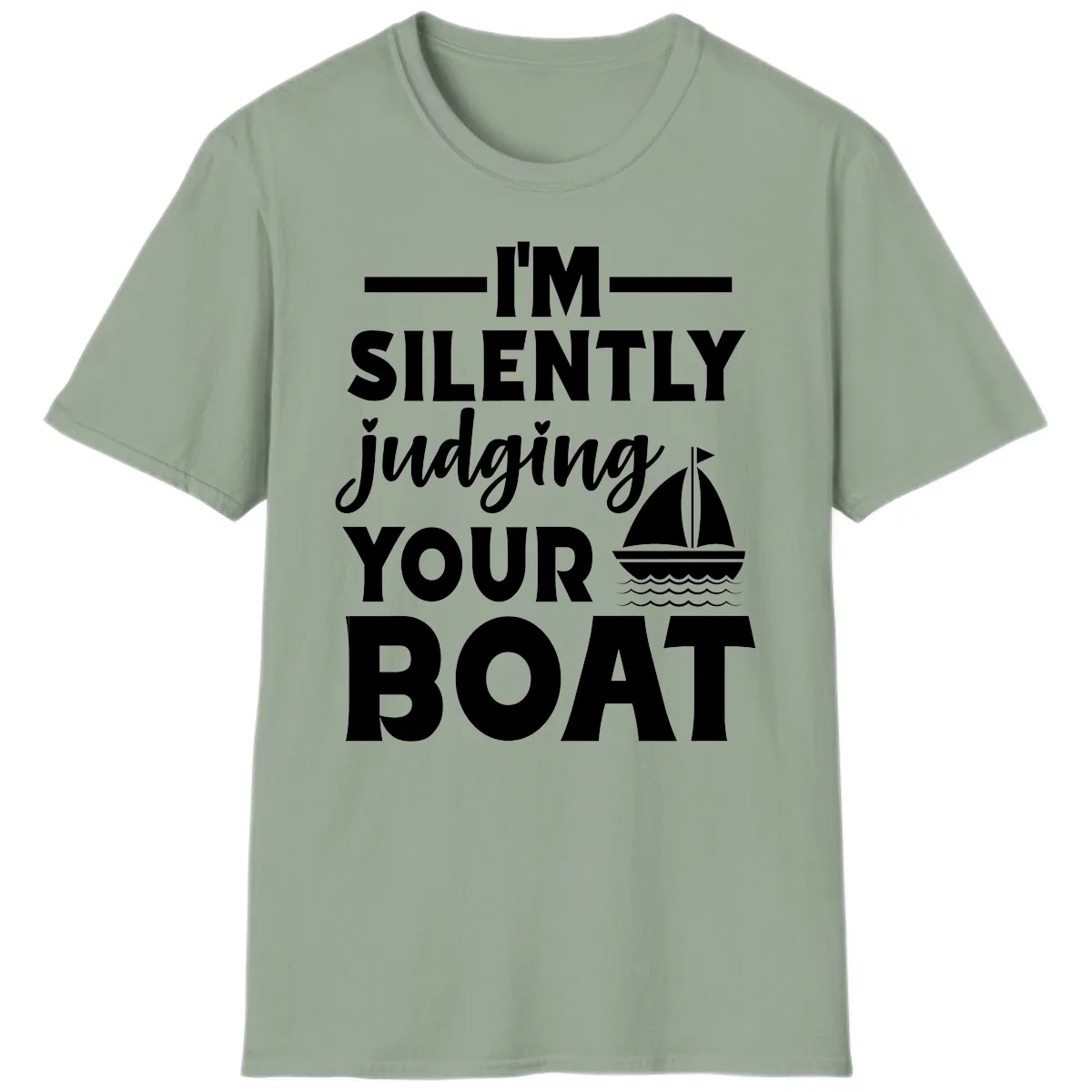 I'm Silently Judging Your Boat T-Shirt in Sage