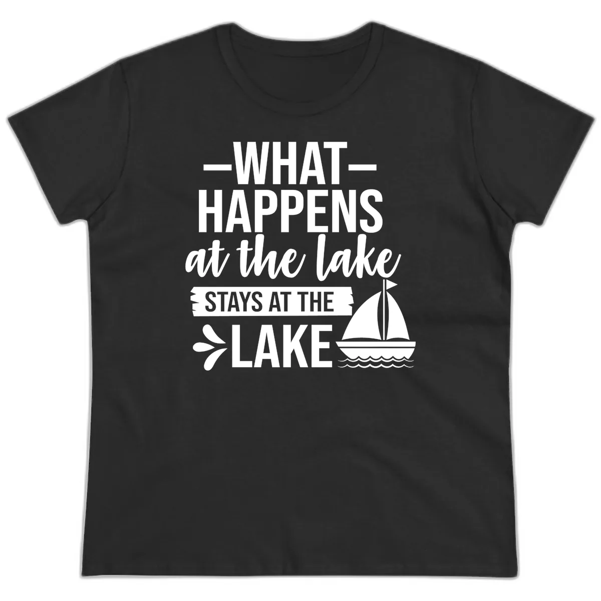 What Happens At The Lake Stays At The Lake Ladies Tee in Black