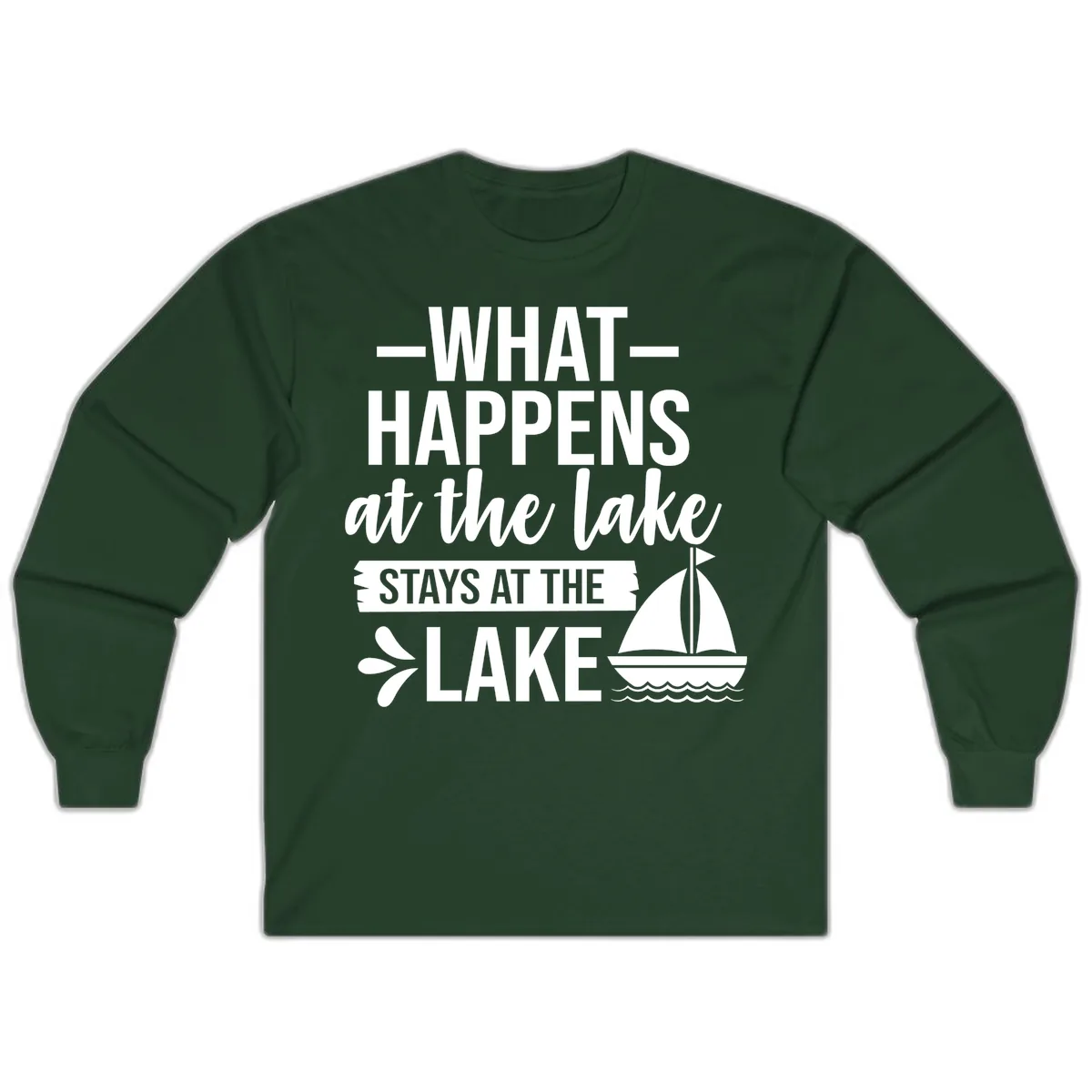 What Happens At The Lake Stays At The Lake Long Sleeve in Forest Green