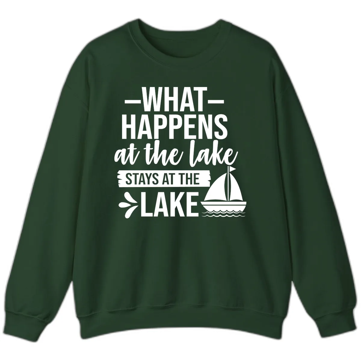 What Happens At The Lake Stays At The Lake Sweatshirt in Forest Green