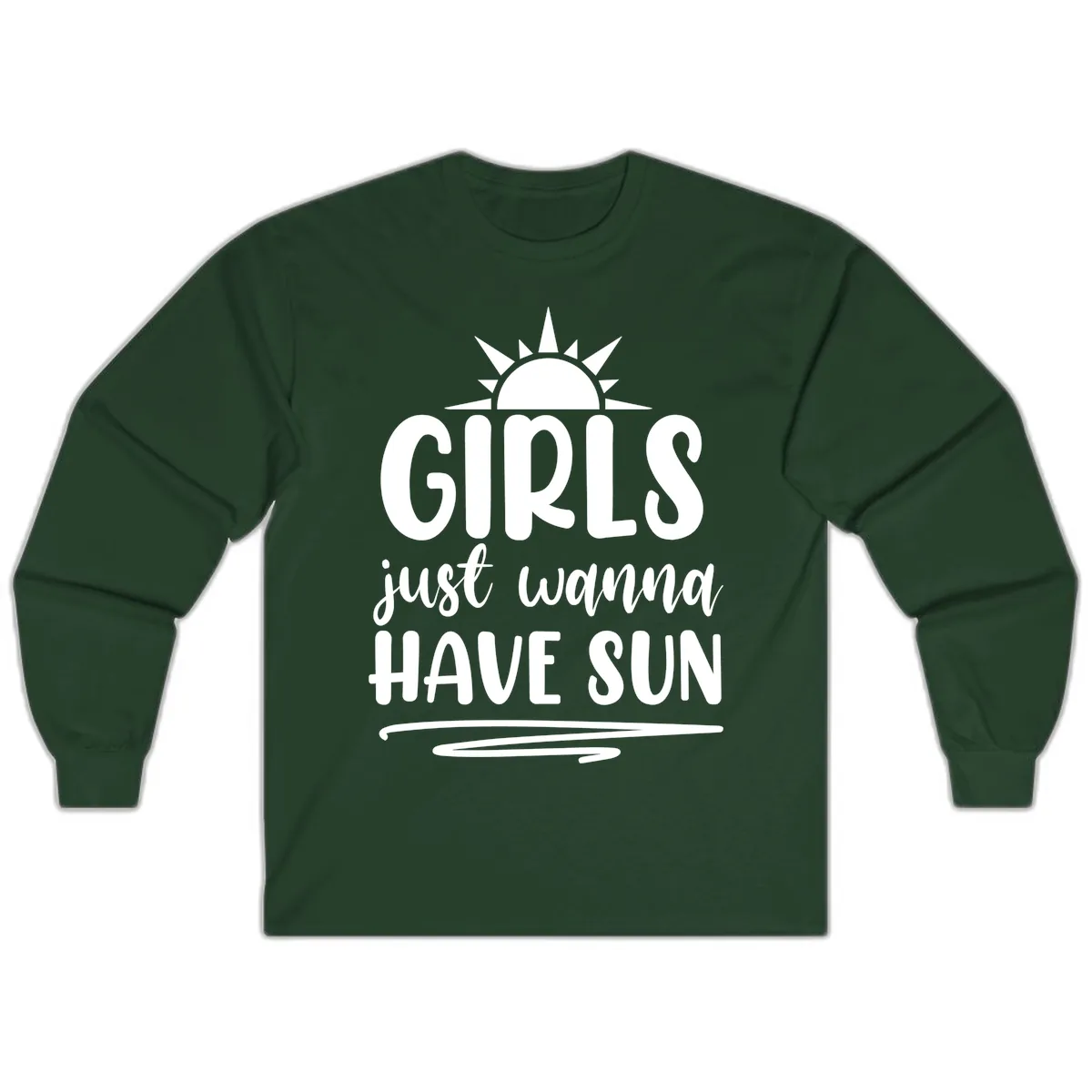 Girls Just Wanna Have Sun Design Long Sleeve in Forest Green