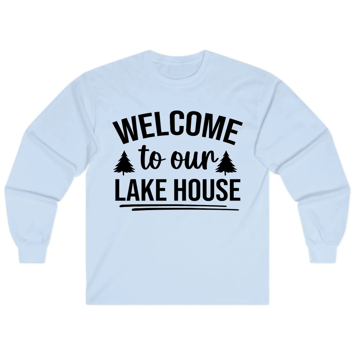 Welcome To Our Lake House Design Long Sleeve in Light Blue