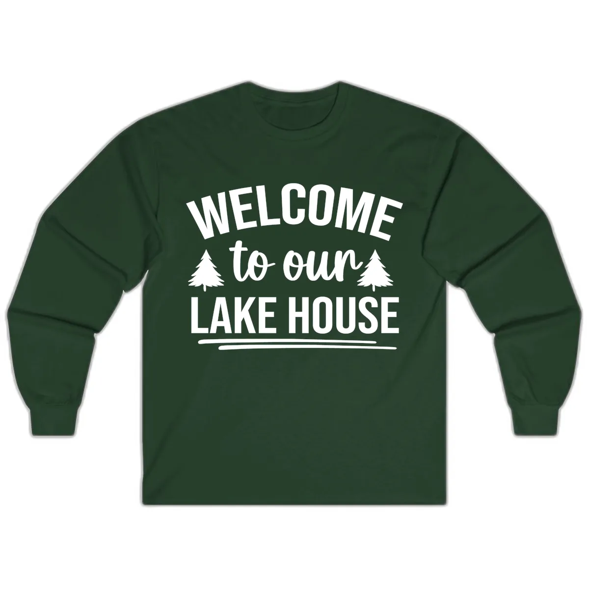 Welcome To Our Lake House Design Long Sleeve in Forest Green