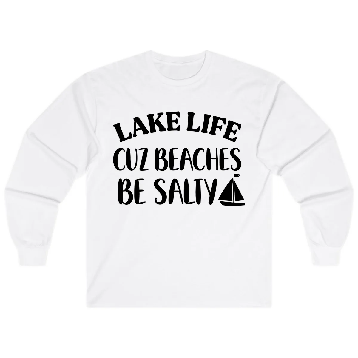 Lake Life Cuz Beaches Be Salty Design Long Sleeve in White