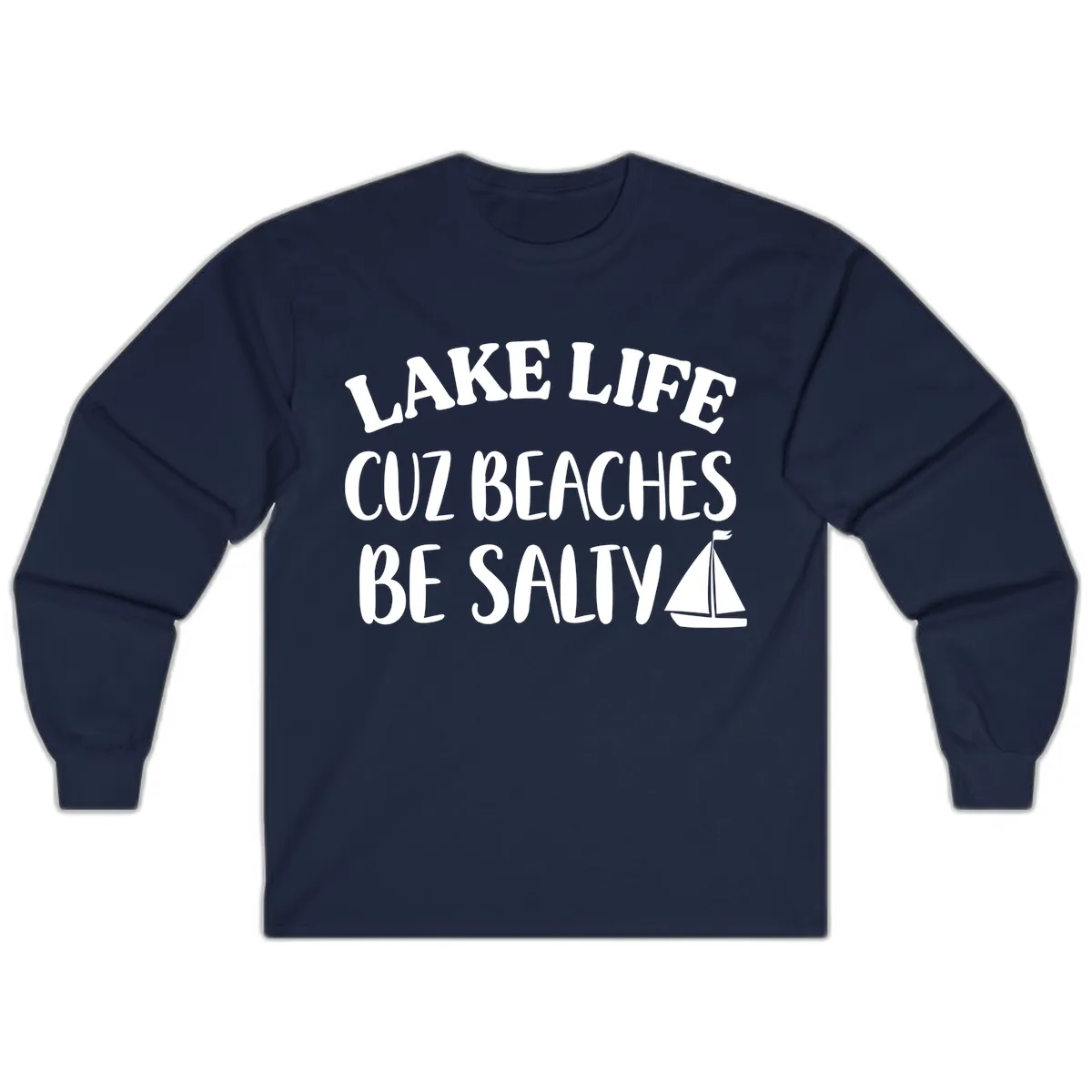 Lake Life Cuz Beaches Be Salty Design Long Sleeve in Navy