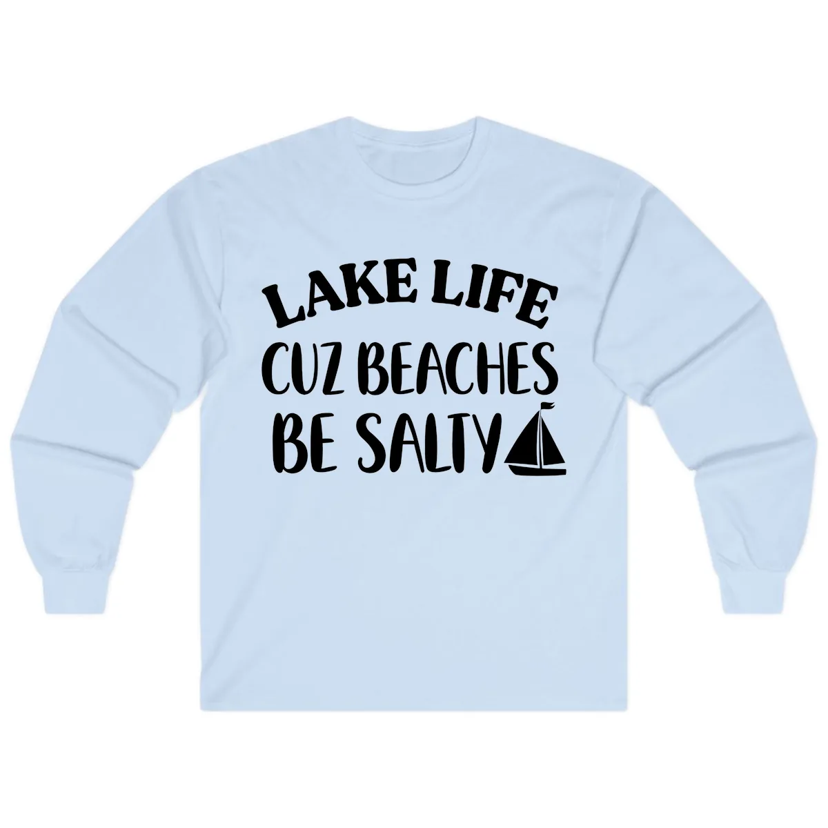 Lake Life Cuz Beaches Be Salty Design Long Sleeve in Light Blue
