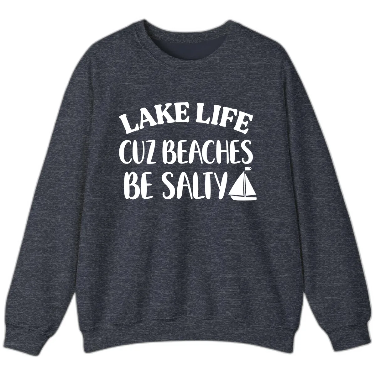 Lake Life Cuz Beaches Be Salty Design Sweatshirt in Heather Sport Dark Navy
