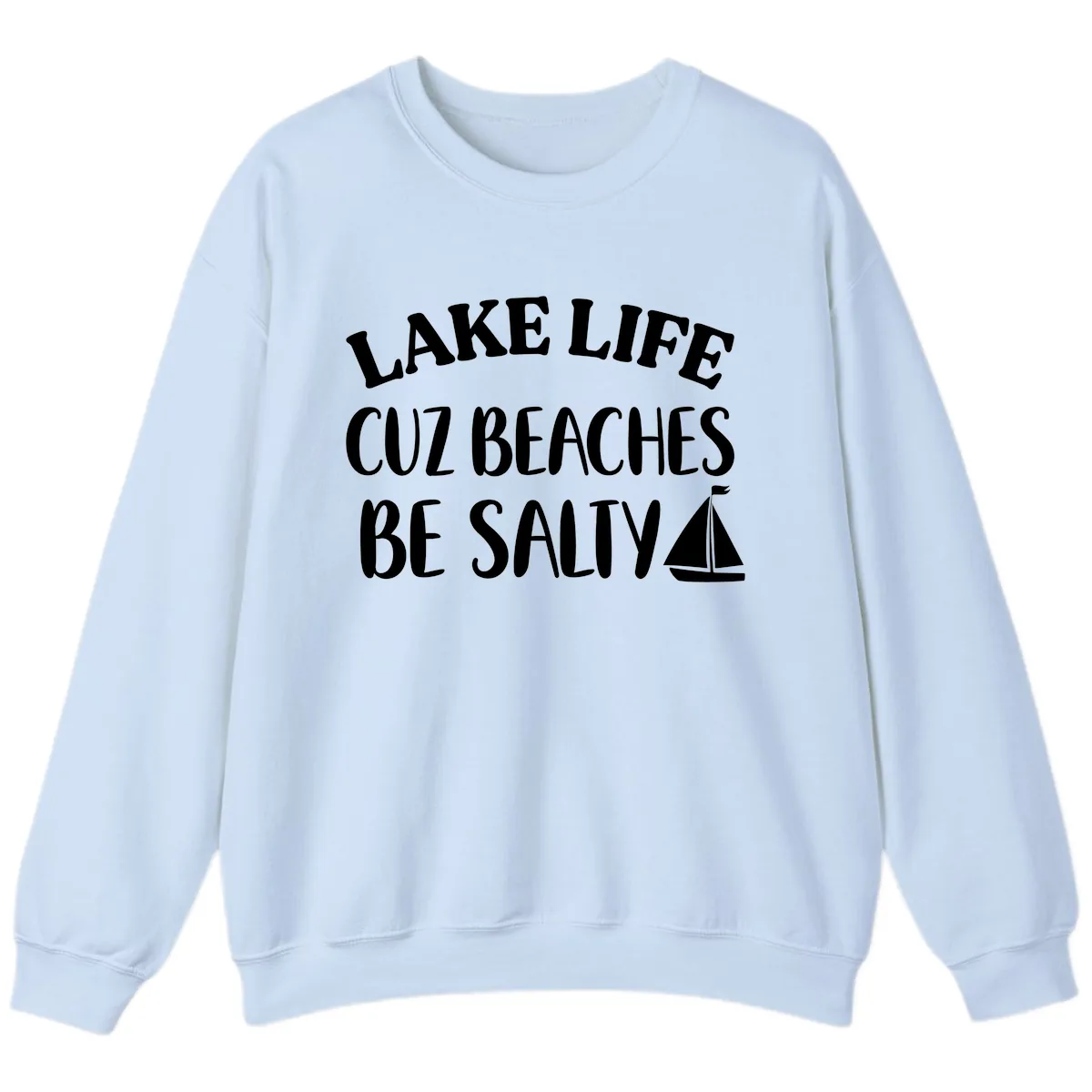 Lake Life Cuz Beaches Be Salty Design Sweatshirt in Light Blue