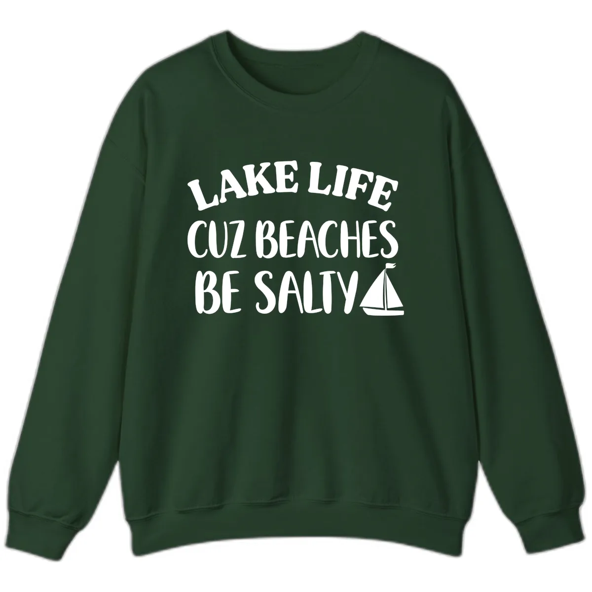 Lake Life Cuz Beaches Be Salty Design Sweatshirt in Forest Green