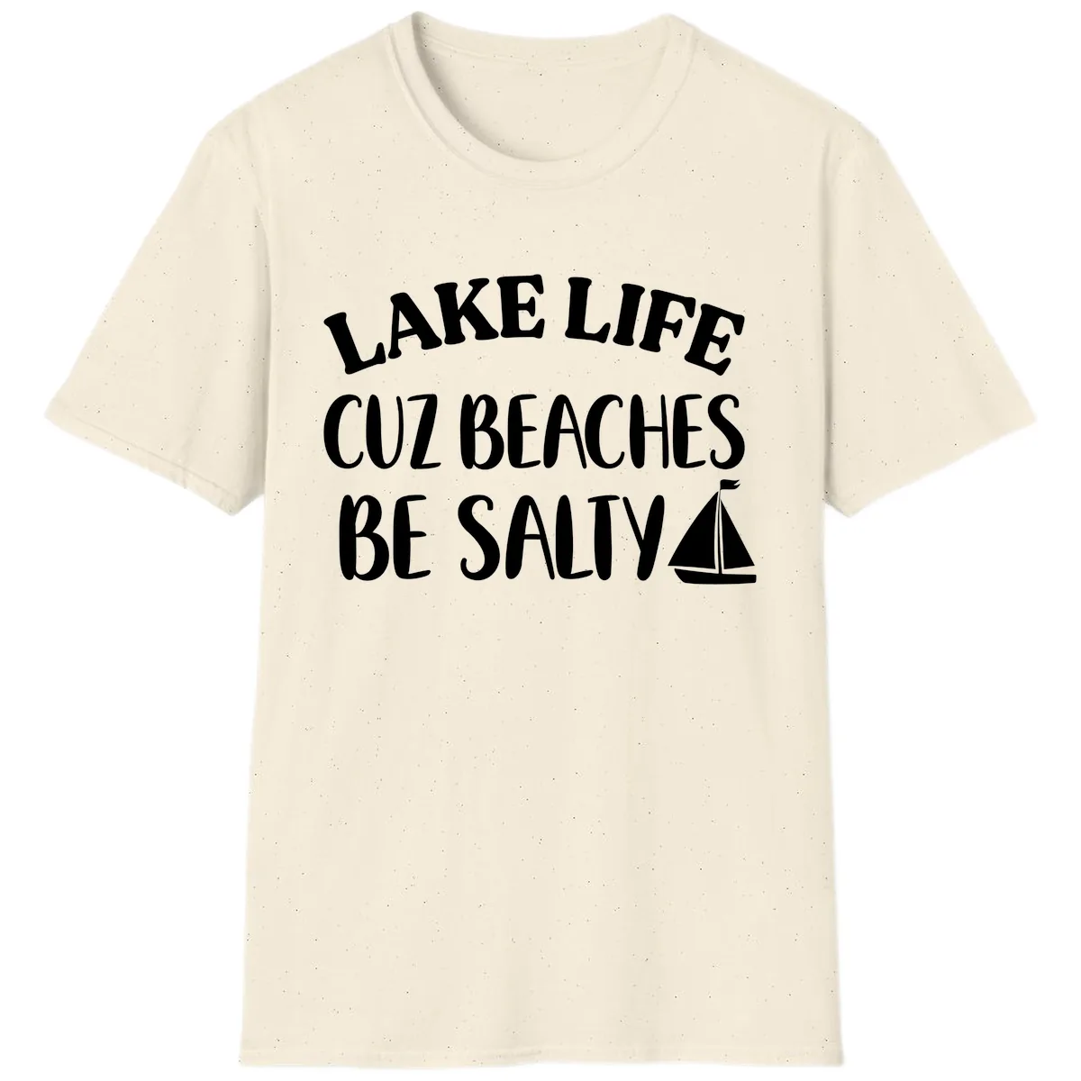 Lake Life Cuz Beaches Be Salty Design T-Shirt in Natural