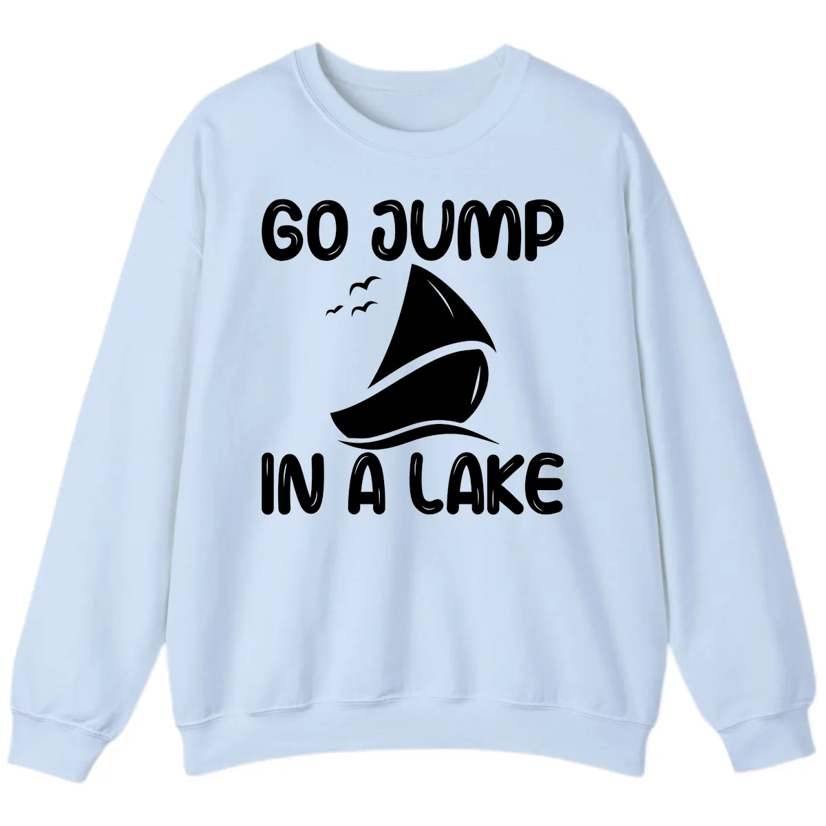 Go Jump In A Lake Sailboat Sweatshirt in Light Blue