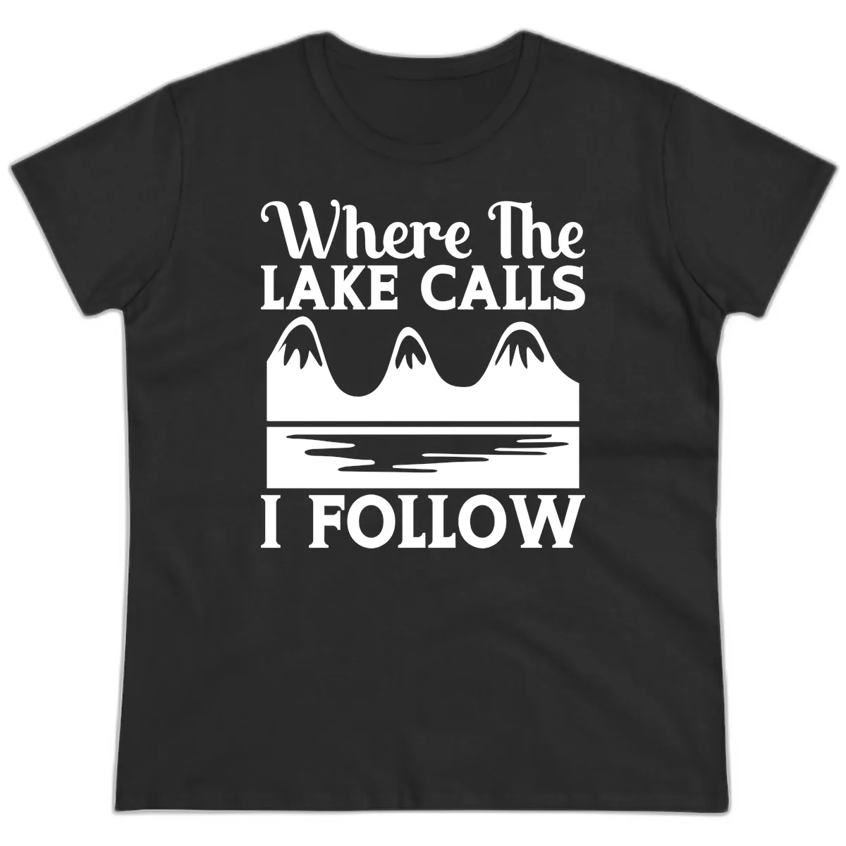 Where The Lake Calls I Follow Design Ladies Tee in Black