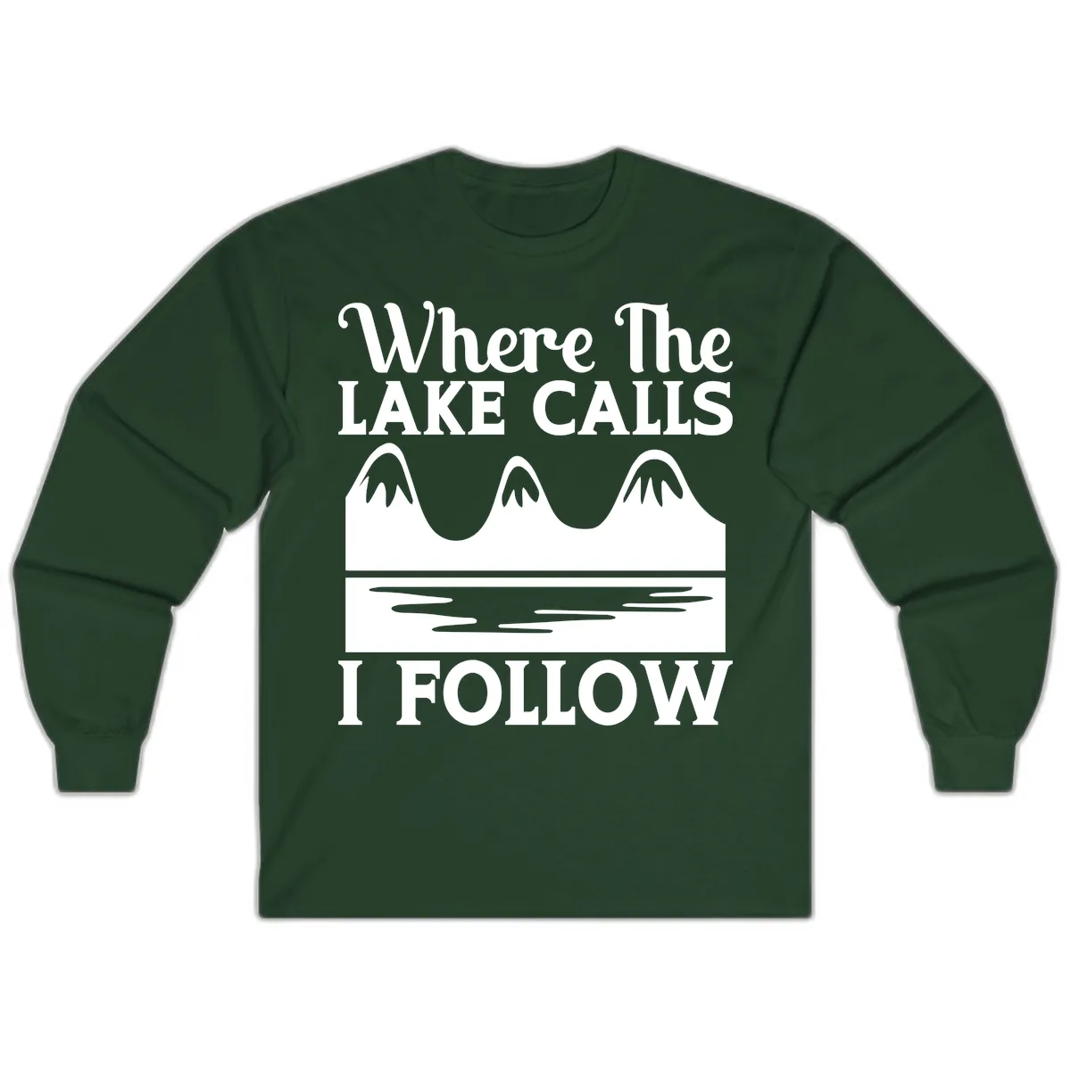 Where The Lake Calls I Follow Design Long Sleeve in Forest Green