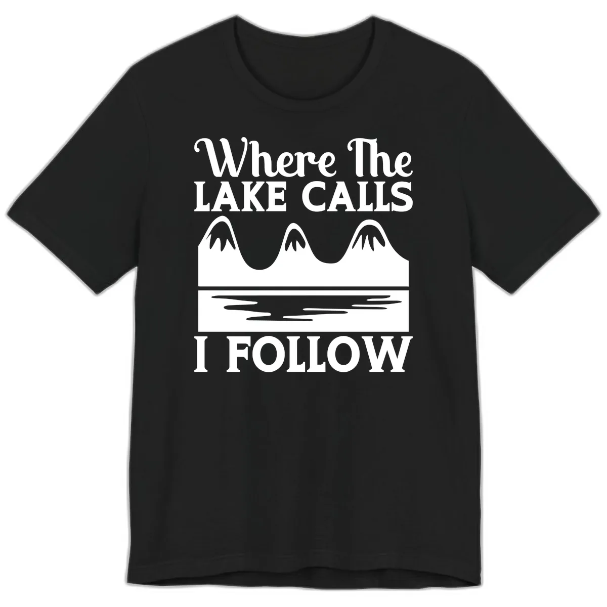 Where The Lake Calls I Follow Design Premium T-Shirt in Black