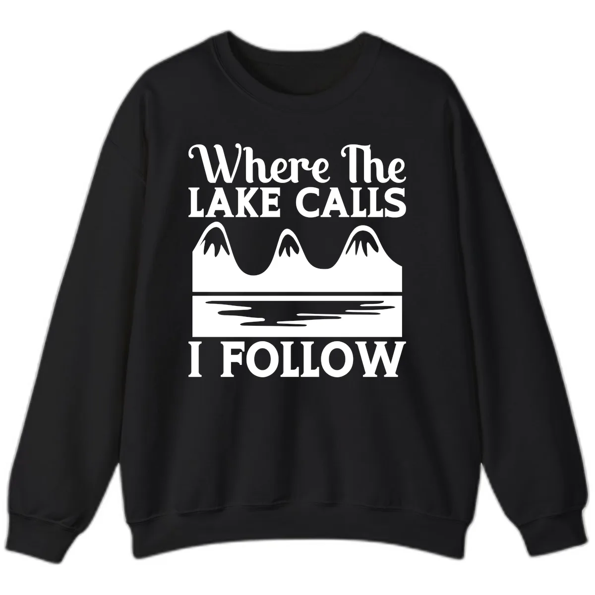 Where The Lake Calls I Follow Design Sweatshirt in Black