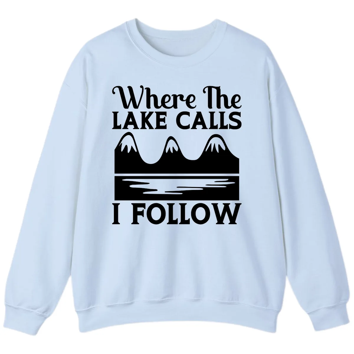 Where The Lake Calls I Follow Design Sweatshirt in Light Blue