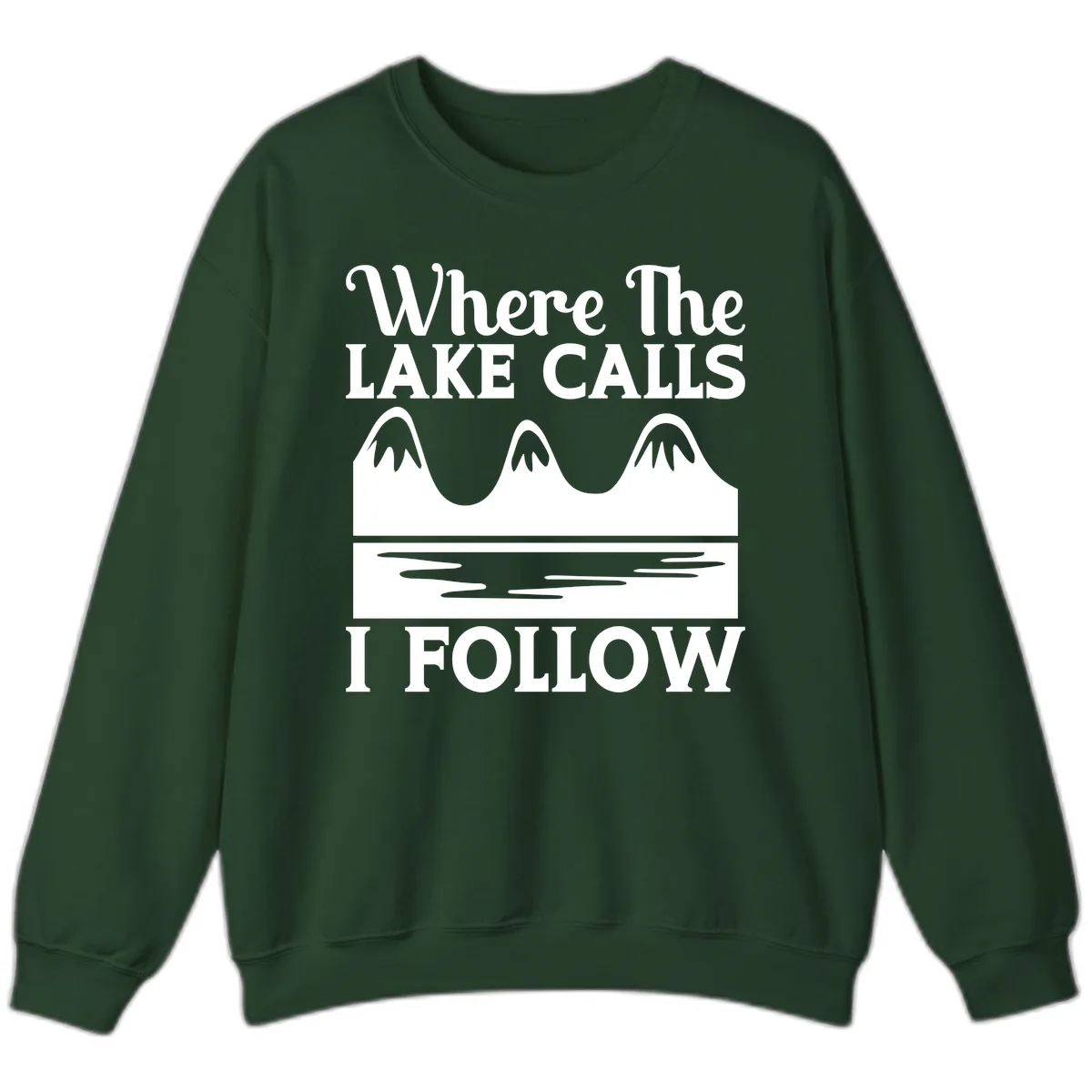 Where The Lake Calls I Follow Design Sweatshirt in Forest Green