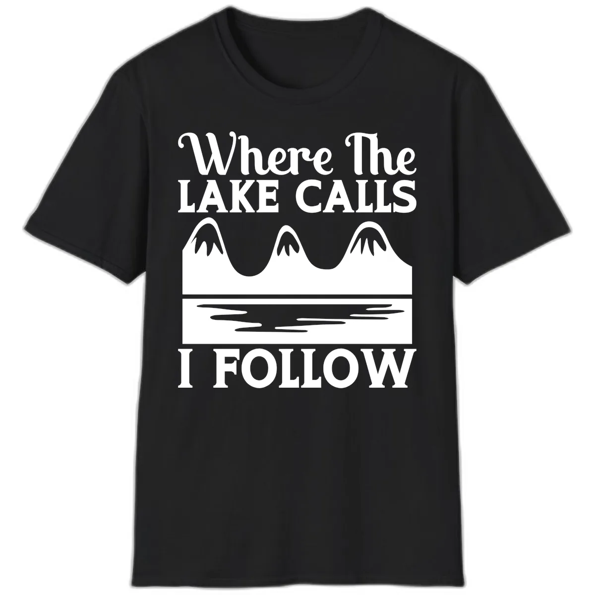Where The Lake Calls I Follow Design T-Shirt in Black