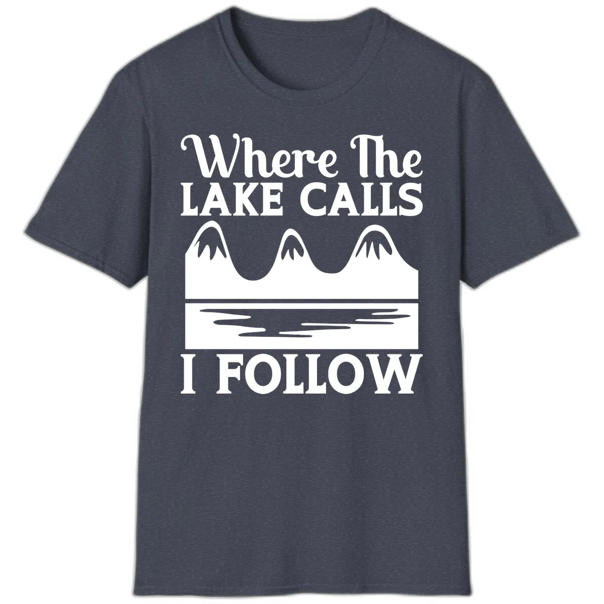 Where The Lake Calls I Follow Design T-Shirt in Heather Navy