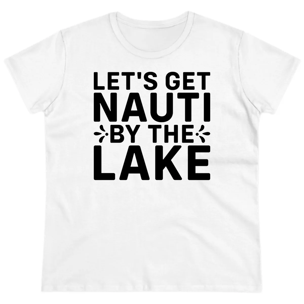 Let's Get Nauti By The Lake Design Ladies Tee in White