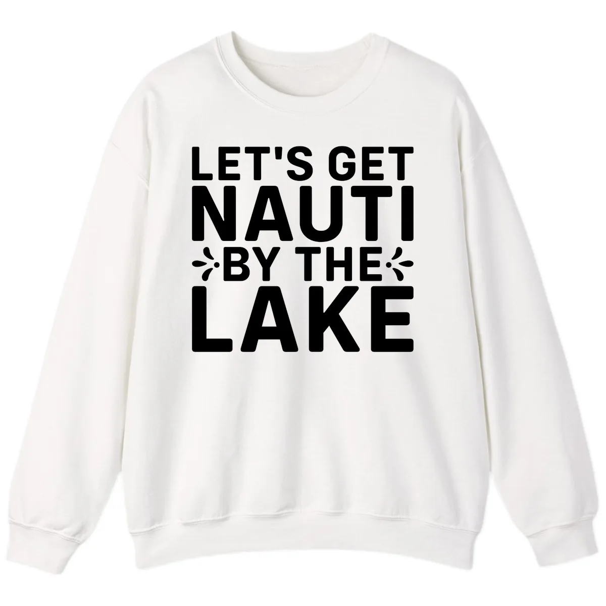 Let's Get Nauti By The Lake Design Sweatshirt in White