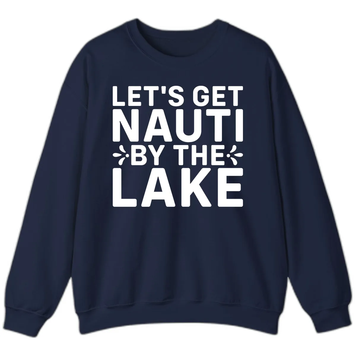 Let's Get Nauti By The Lake Design Sweatshirt in Navy