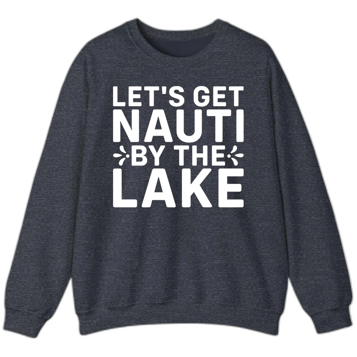 Let's Get Nauti By The Lake Design Sweatshirt in Heather Sport Dark Navy