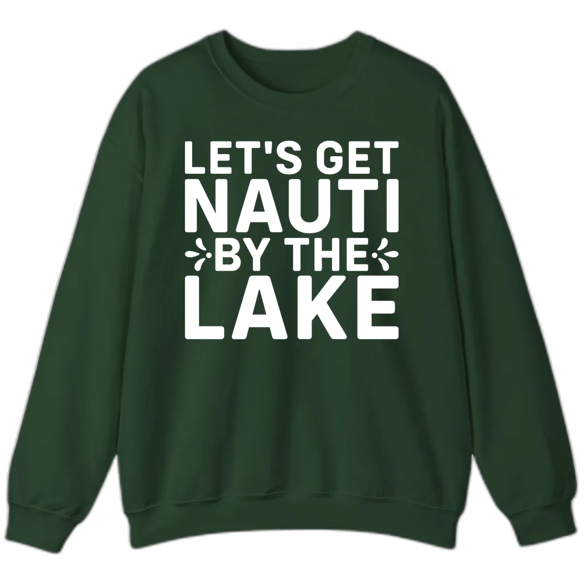 Let's Get Nauti By The Lake Design Sweatshirt in Forest Green