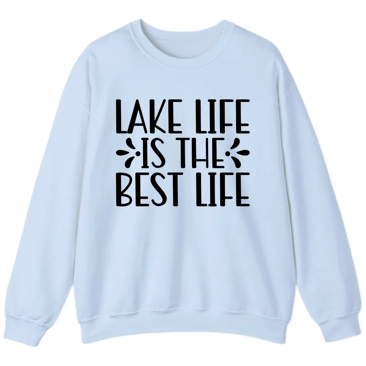 Lake Life Is The Best Life Sweatshirt in Light Blue