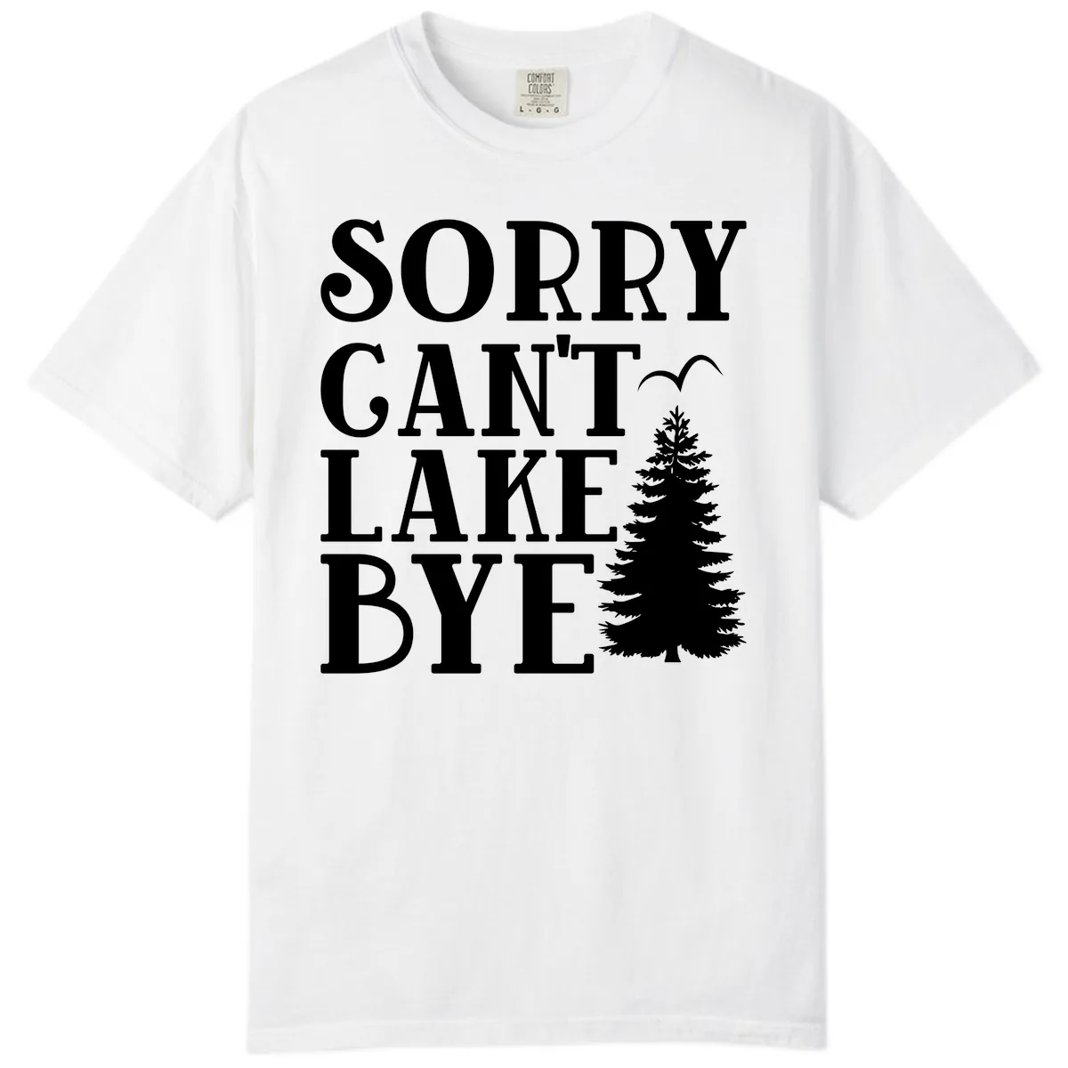 Sorry Can't Lake Bye Nature Design Comfort Color in White
