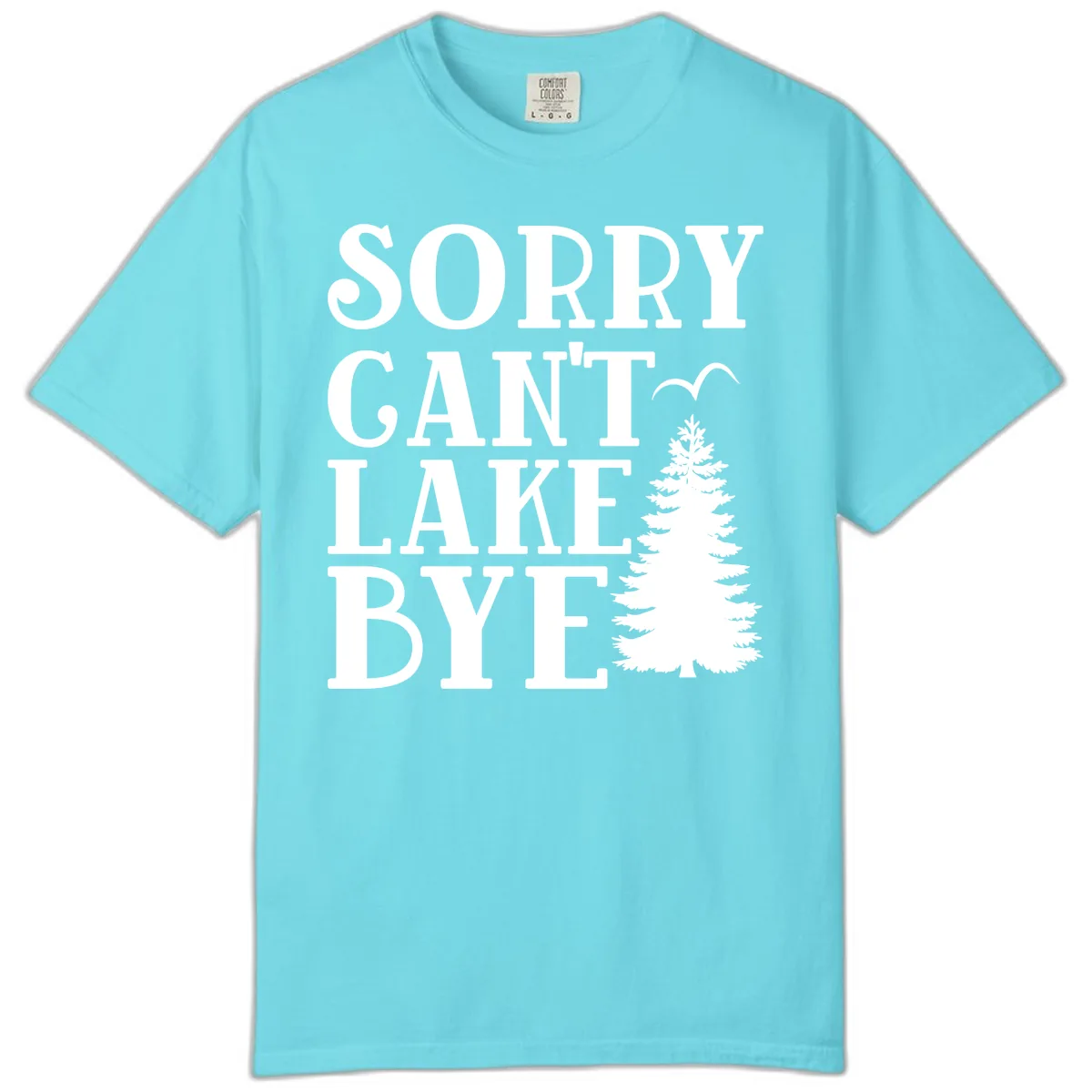 Sorry Can't Lake Bye Nature Design Comfort Color in Lagoon Blue
