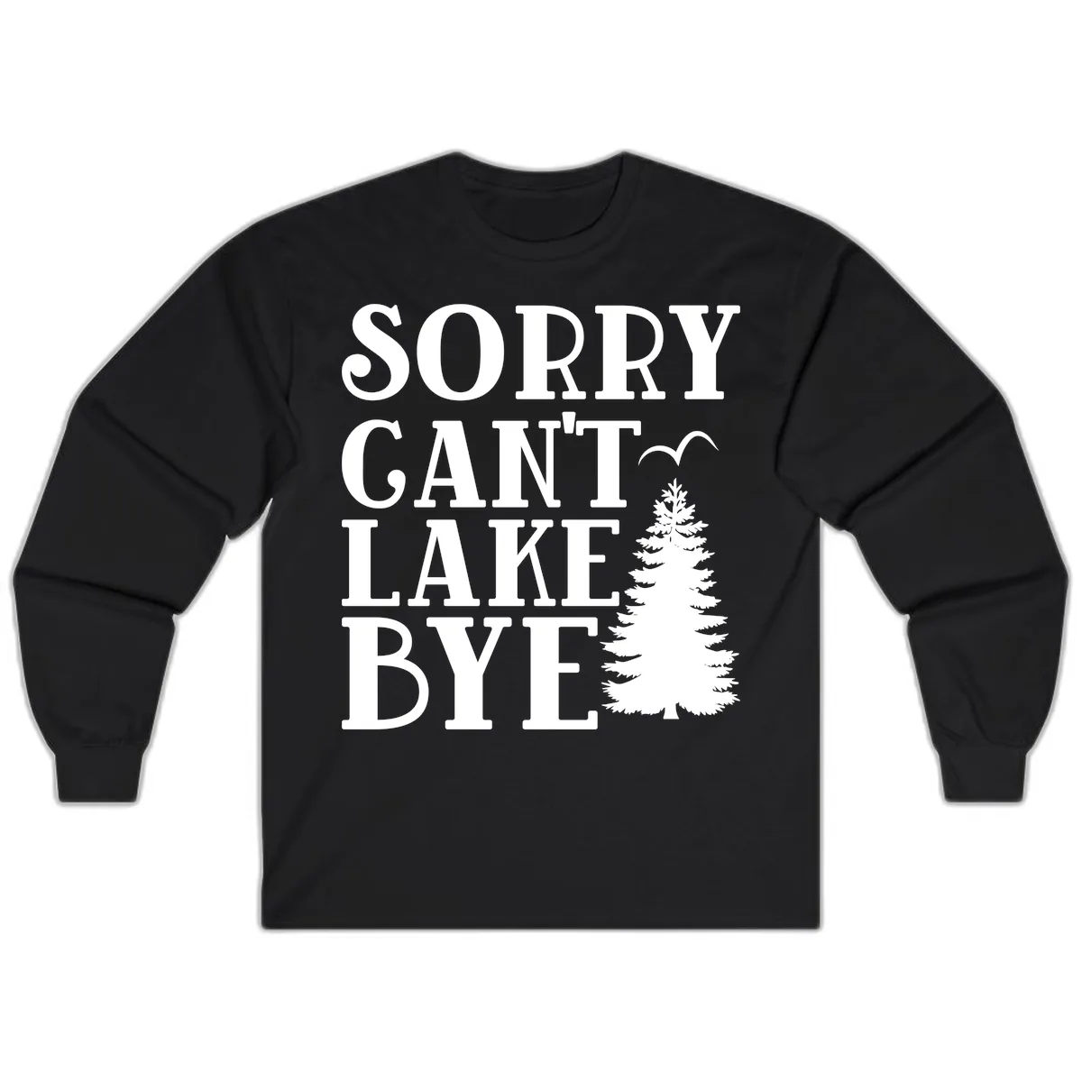 Sorry Can't Lake Bye Nature Design Long Sleeve in Black