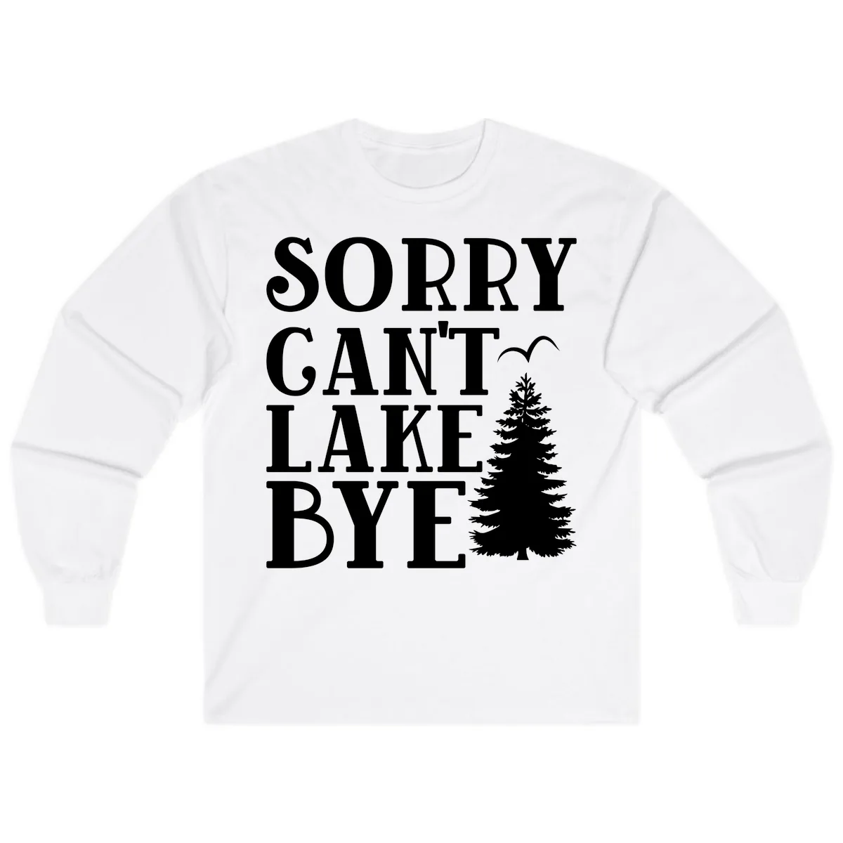 Sorry Can't Lake Bye Nature Design Long Sleeve in White