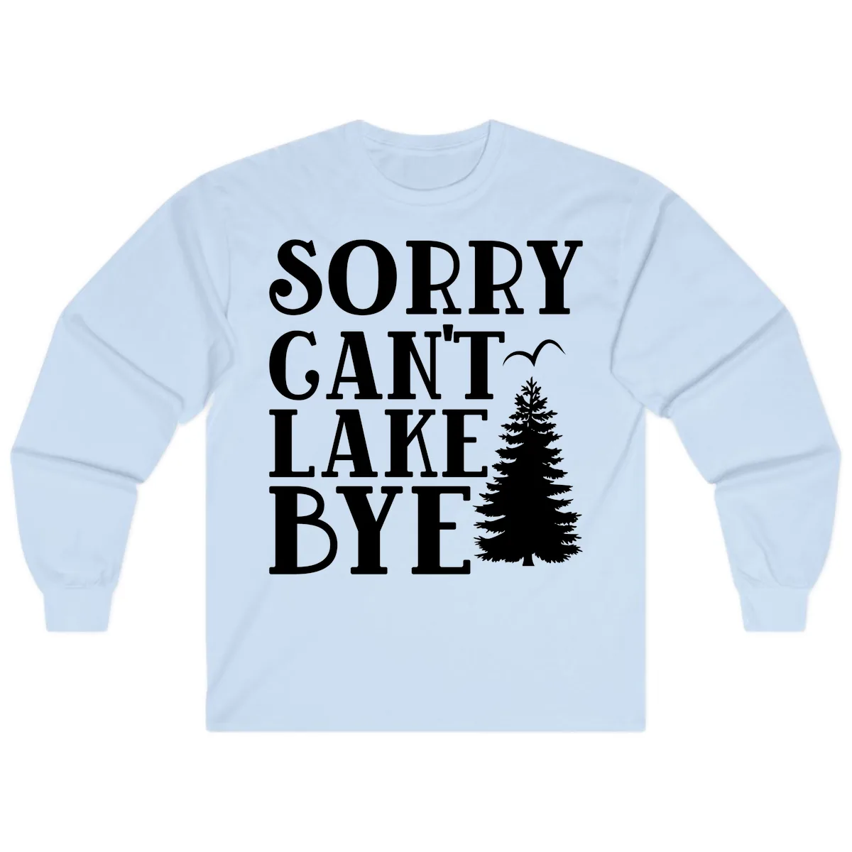 Sorry Can't Lake Bye Nature Design Long Sleeve in Light Blue