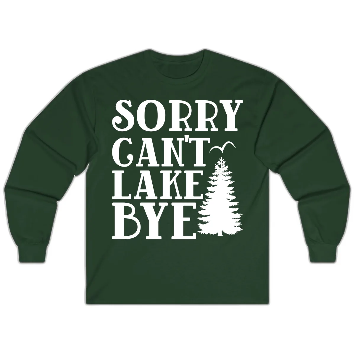 Sorry Can't Lake Bye Nature Design Long Sleeve in Forest Green