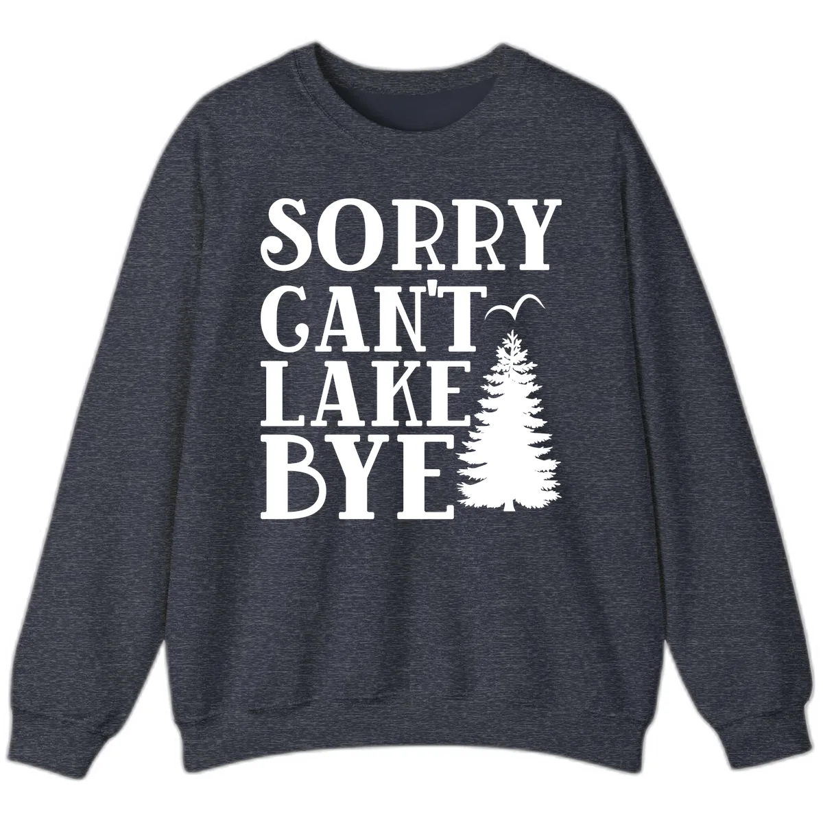 Sorry Can't Lake Bye Nature Design Sweatshirt in Heather Sport Dark Navy