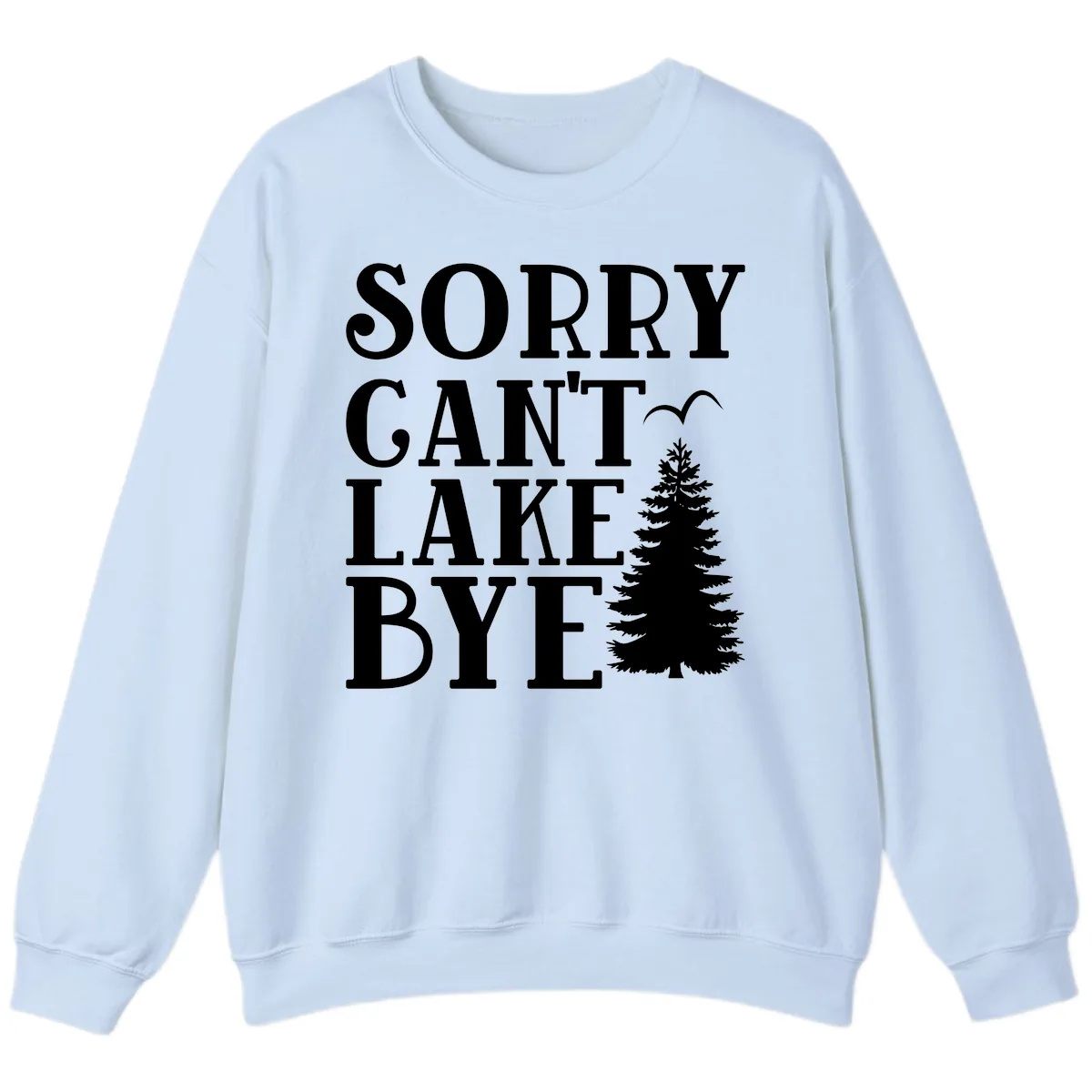 Sorry Can't Lake Bye Nature Design Sweatshirt in Light Blue