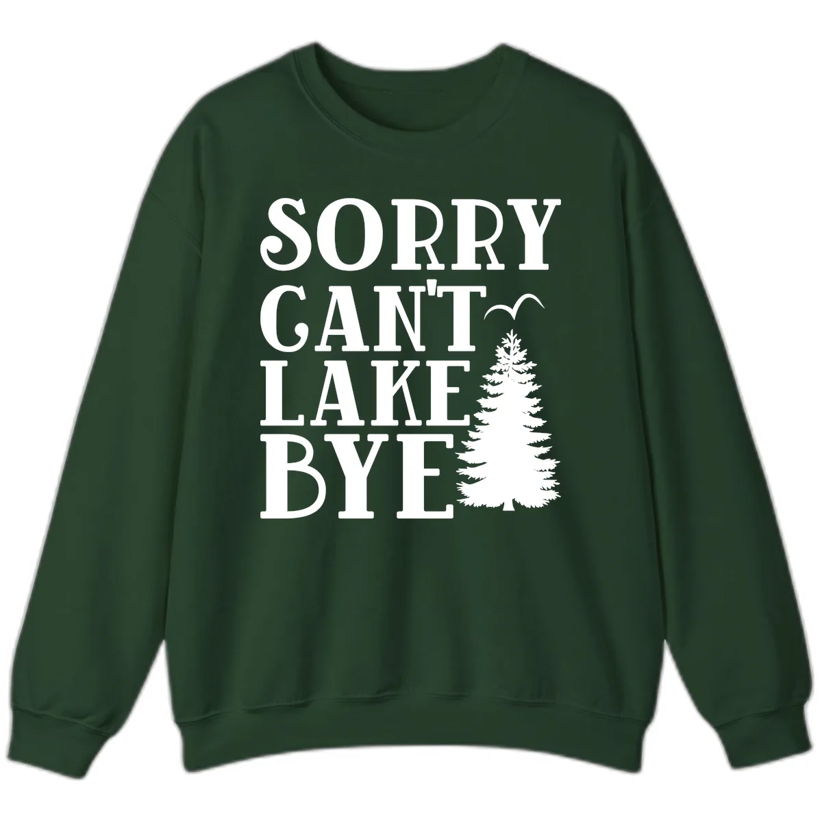 Sorry Can't Lake Bye Nature Design Sweatshirt in Forest Green