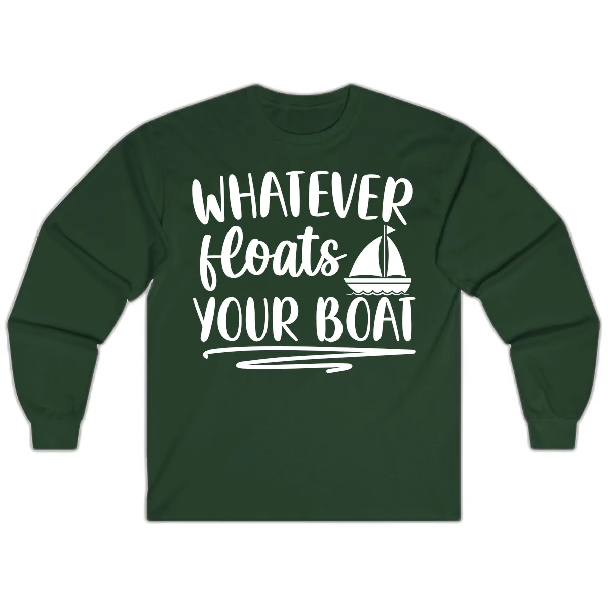 Whatever Floats Your Boat Design Long Sleeve in Forest Green