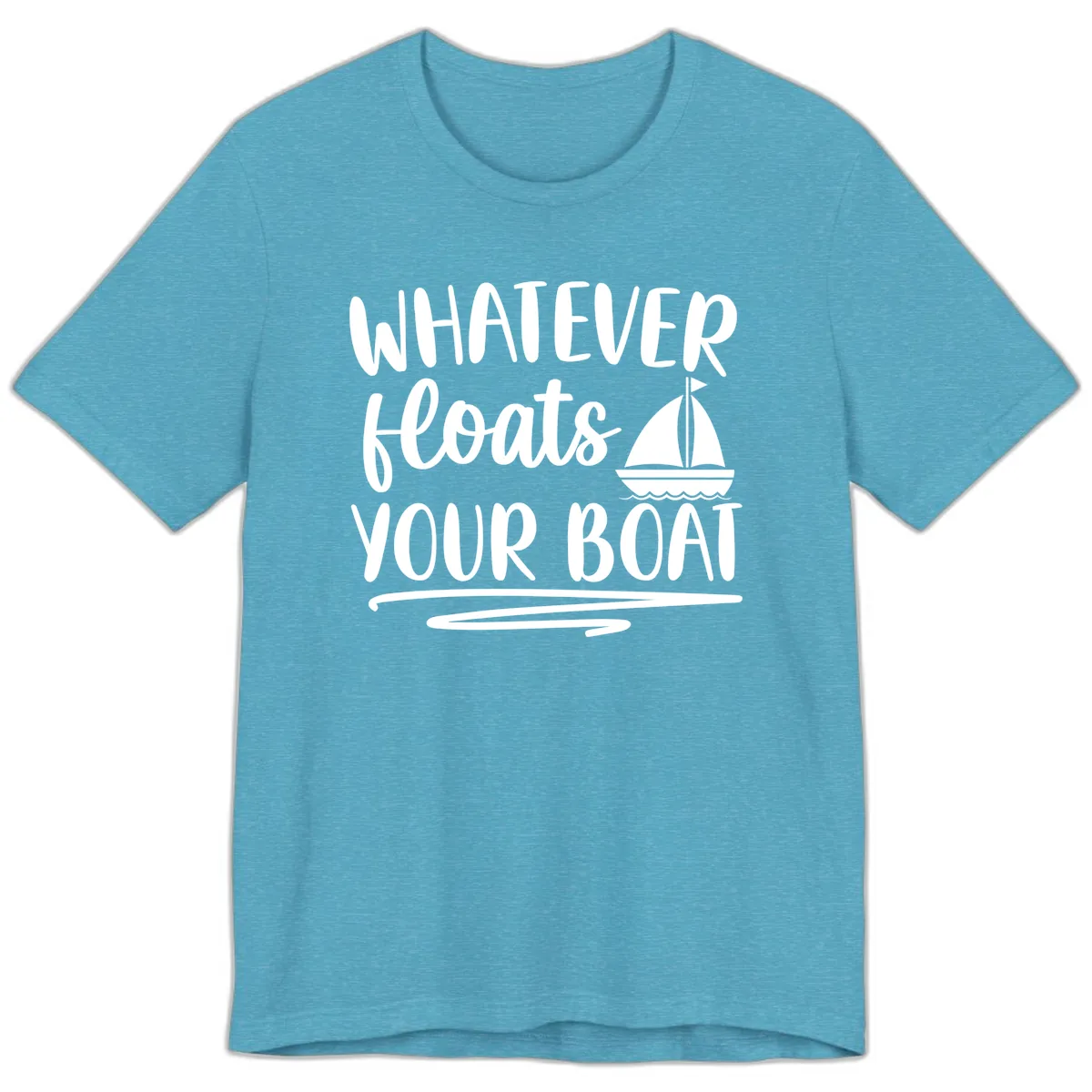 Whatever Floats Your Boat Design Premium T-Shirt in Heather Aqua