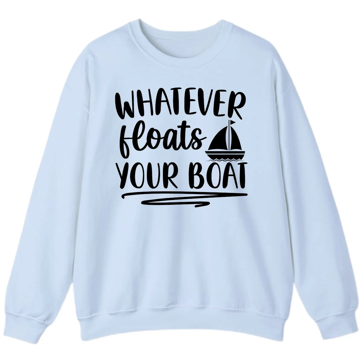 Whatever Floats Your Boat Design Sweatshirt in Light Blue