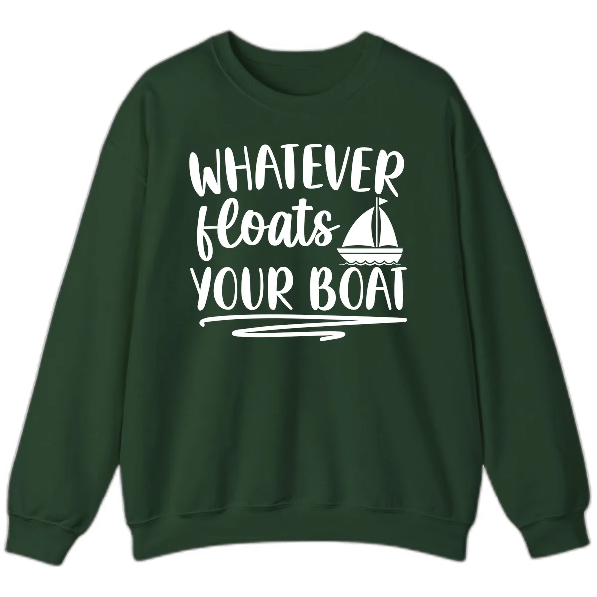 Whatever Floats Your Boat Design Sweatshirt in Forest Green