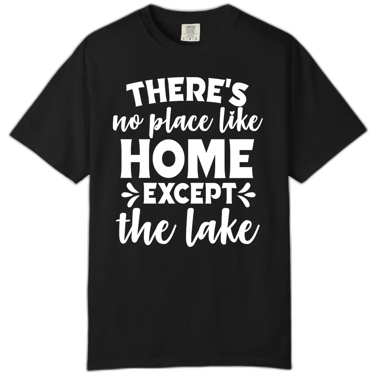 There's No Place Like Home Except The Lake Comfort Color in Black