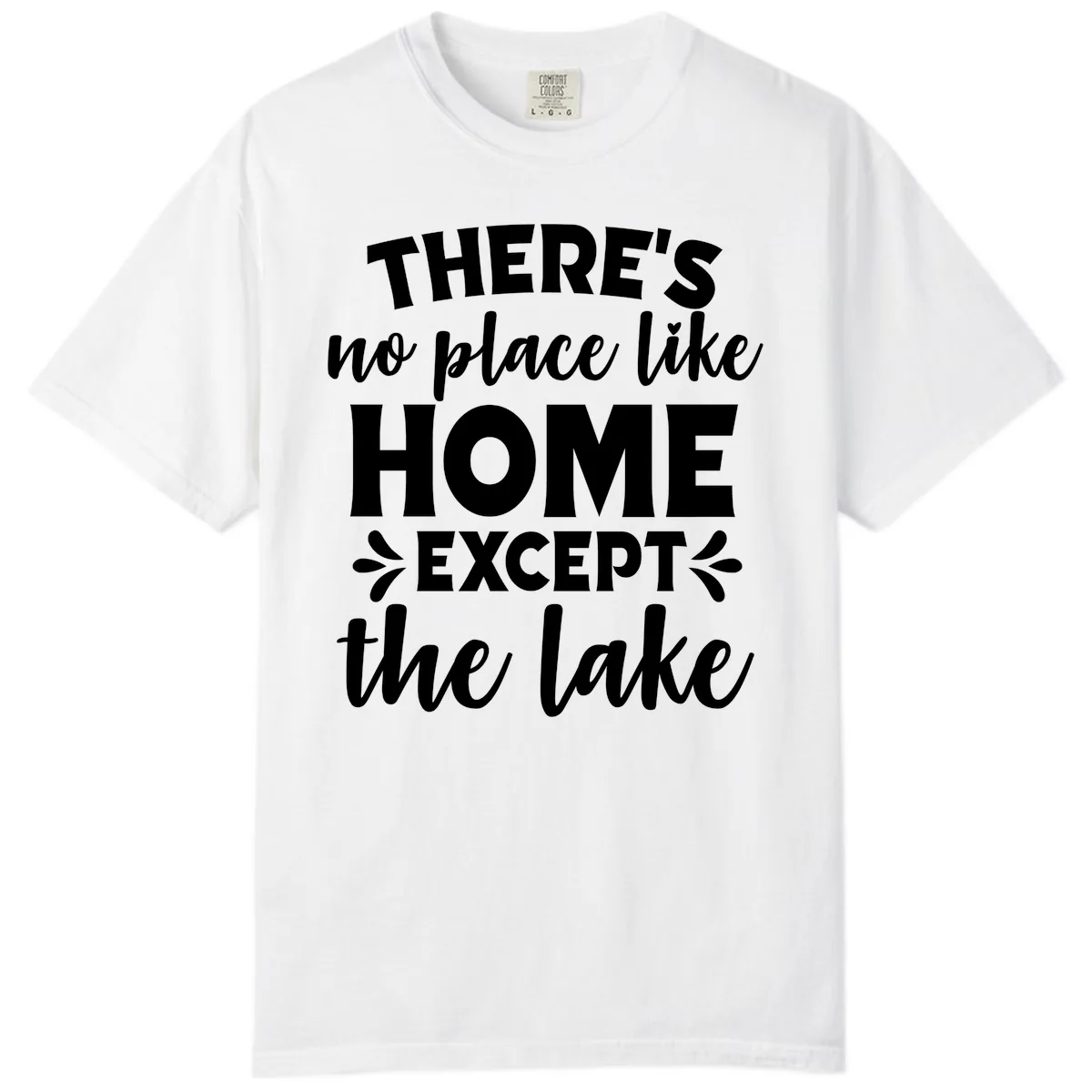 There's No Place Like Home Except The Lake Comfort Color in White
