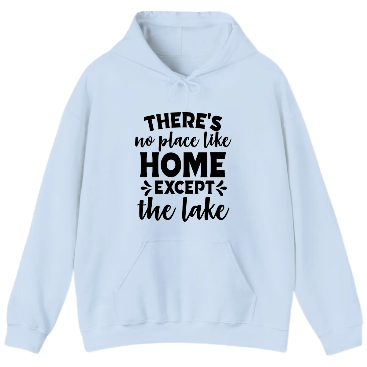 There's No Place Like Home Except The Lake Hoodie in Light Blue