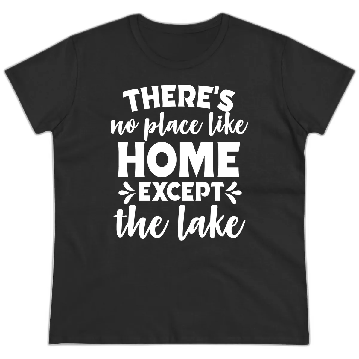 There's No Place Like Home Except The Lake Ladies Tee in Black
