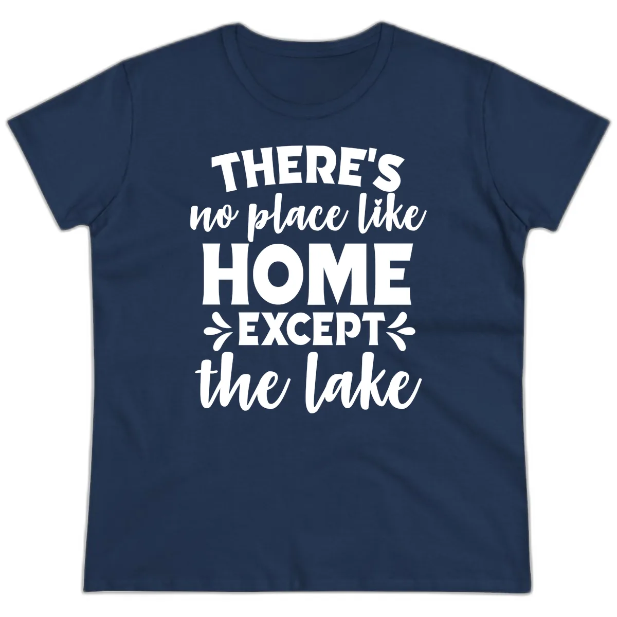 There's No Place Like Home Except The Lake Ladies Tee in Navy