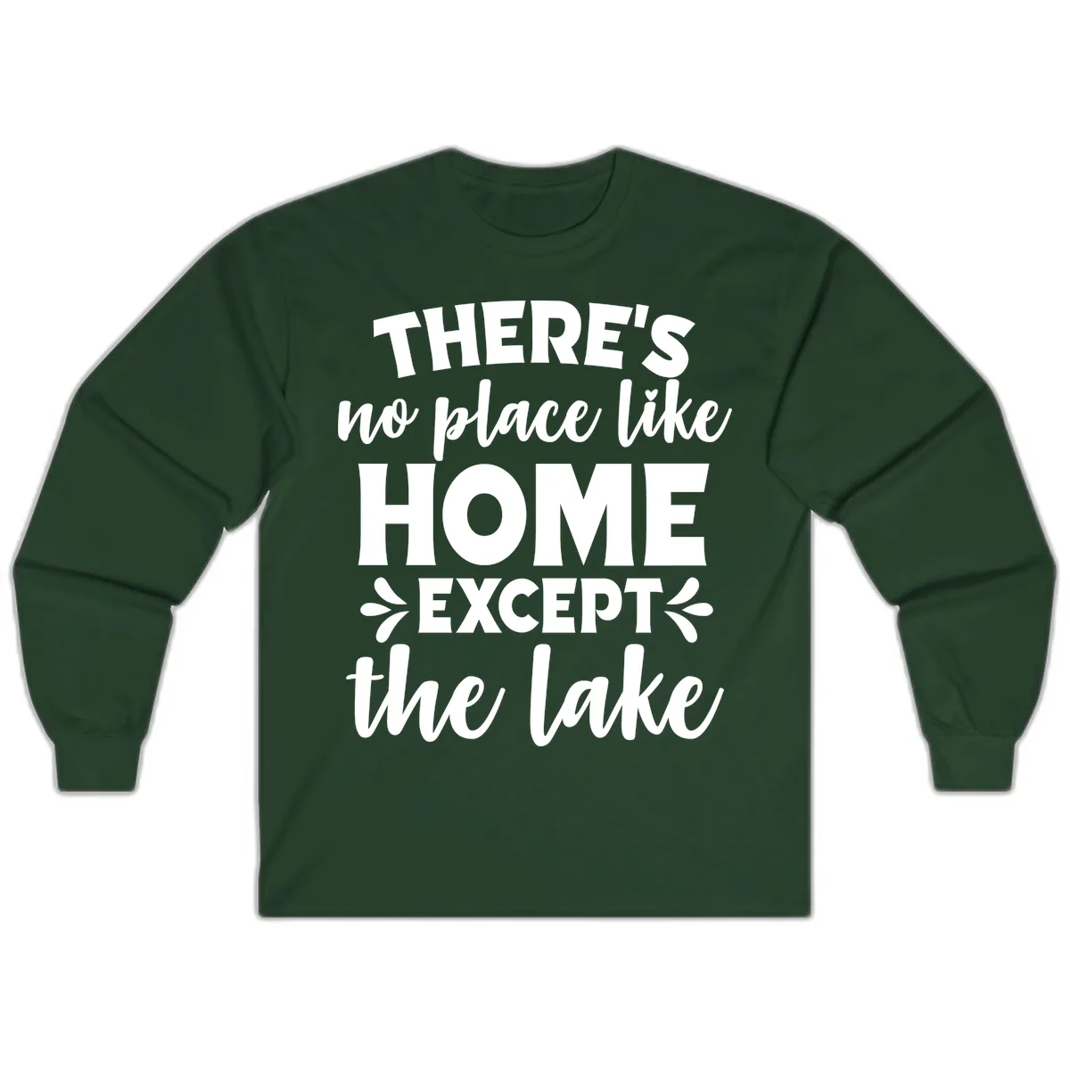 There's No Place Like Home Except The Lake Long Sleeve in Forest Green