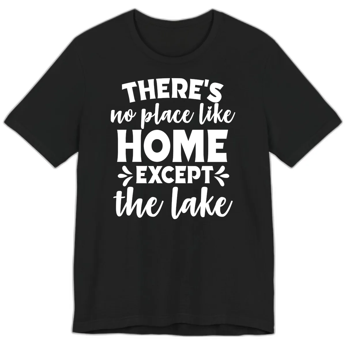 There's No Place Like Home Except The Lake Premium T-Shirt in Black